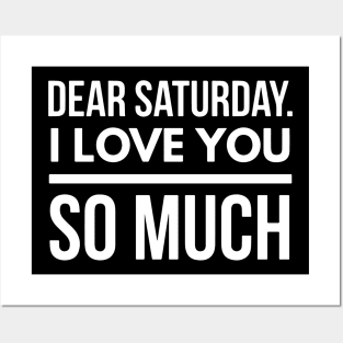 Dear Saturday I love you So Much Posters and Art